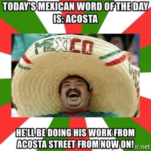 todays-mexican-word-of-the-day-is-acosta-hell-be-doing-his-work.jpg