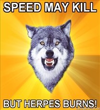208x228_Courage-Wolf-SPEED-MAY-KILL-BUT-HERPES-BURNS.jpg