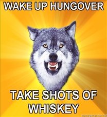 208x228_Courage-Wolf-WAKE-UP-HUNGOVER-TAKE-SHOTS-OF-WHISKEY.jpg