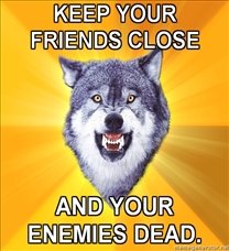 208x228_Courage-Wolf-KEEP-YOUR-FRIENDS-CLOSE-AND-YOUR-ENEMIES-DEAD.jpg