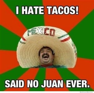 i_hate_tacos_said_no_juan_ever-169189.jpg