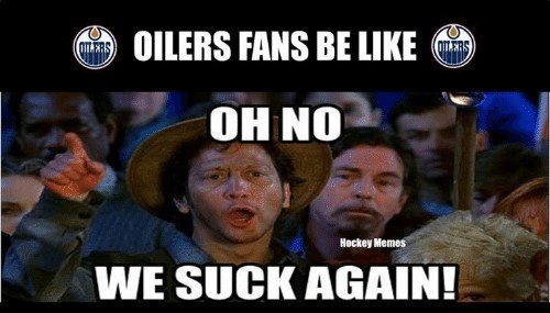 oilers-fans-be-like-oh-no-hockey-memes-we-suck-28337894 (2).jpg
