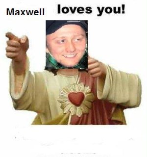 maxwell loves you.JPG